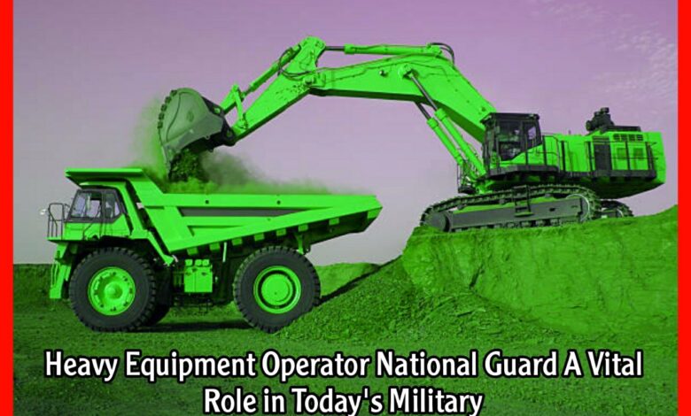 Heavy Equipment Operator National Guard A Vital Role in Today's Military