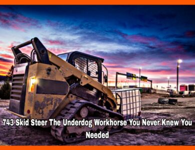 743 Skid Steer The Underdog Workhorse You Never Knew You Needed